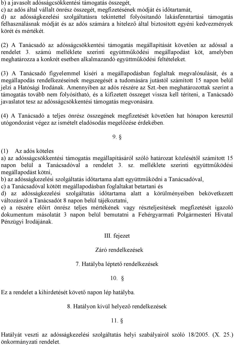 (2) A Tanácsadó az adósságcsökkentési támogatás megállapítását követően az adóssal a rendelet 3.