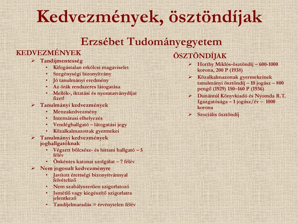 Tanulmányi kedvezmények Menzakedvezmény Internátusi elhelyezés Vendéghallgató látogatási jegy Közalkalmazottak gyermekei Tanulmányi kedvezmények joghallgatóknak Végzett bölcsész- és hittani hallgató