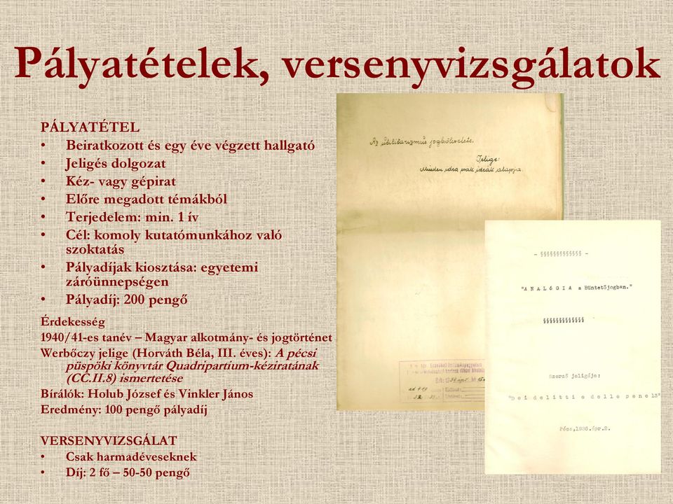 1 ív Cél: komoly kutatómunkához való szoktatás Pályadíjak kiosztása: egyetemi záróünnepségen Pályadíj: 200 pengő Érdekesség 1940/41-es tanév