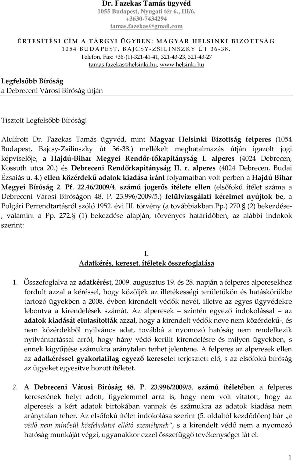 hu, www.helsinki.hu Legfelsőbb Bíróság a Debreceni Városi Bíróság útján Tisztelt Legfelsőbb Bíróság! Alulírott Dr.