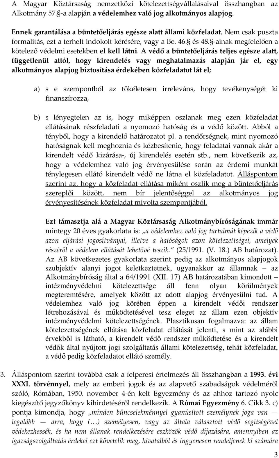 -ainak megfelelően a kötelező védelmi esetekben el kell látni.