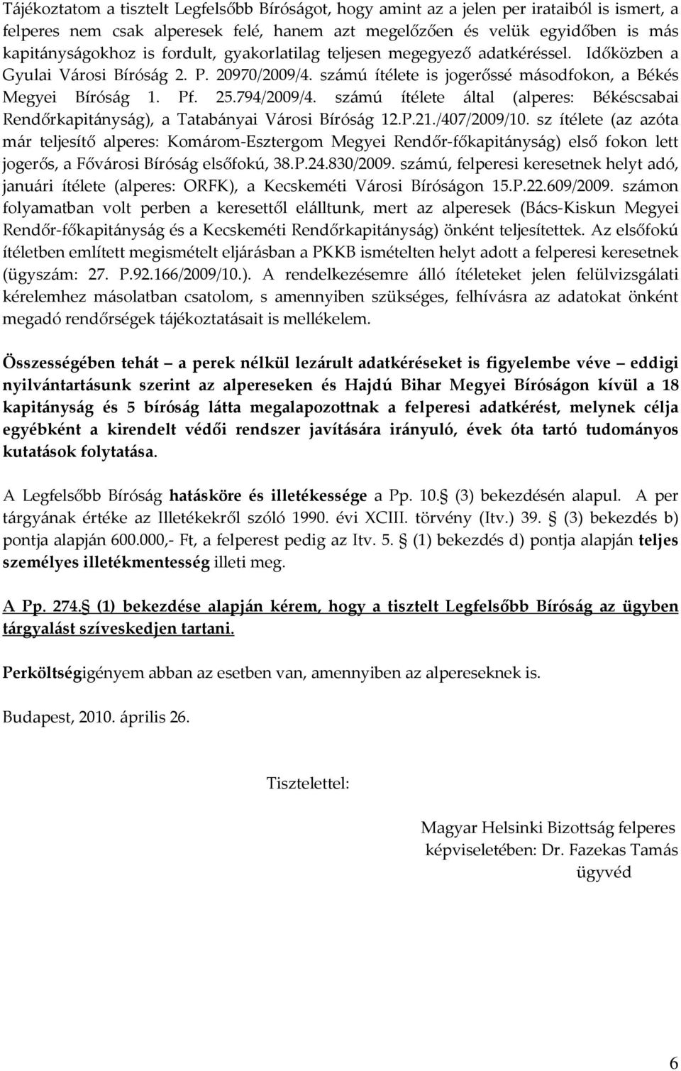 számú ítélete által (alperes: Békéscsabai Rendőrkapitányság), a Tatabányai Városi Bíróság 12.P.21./407/2009/10.