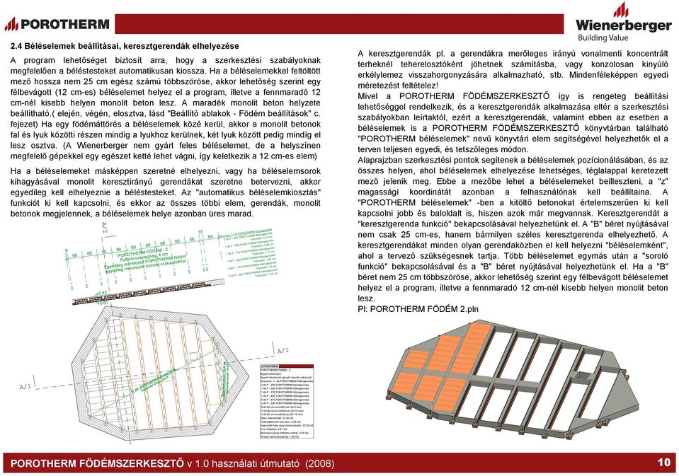 helyen monolit beton lesz. A maradék monolit beton helyzete beállítható.( elején, végén, elosztva, lásd "Beállító ablakok - Födém beállítások" c.