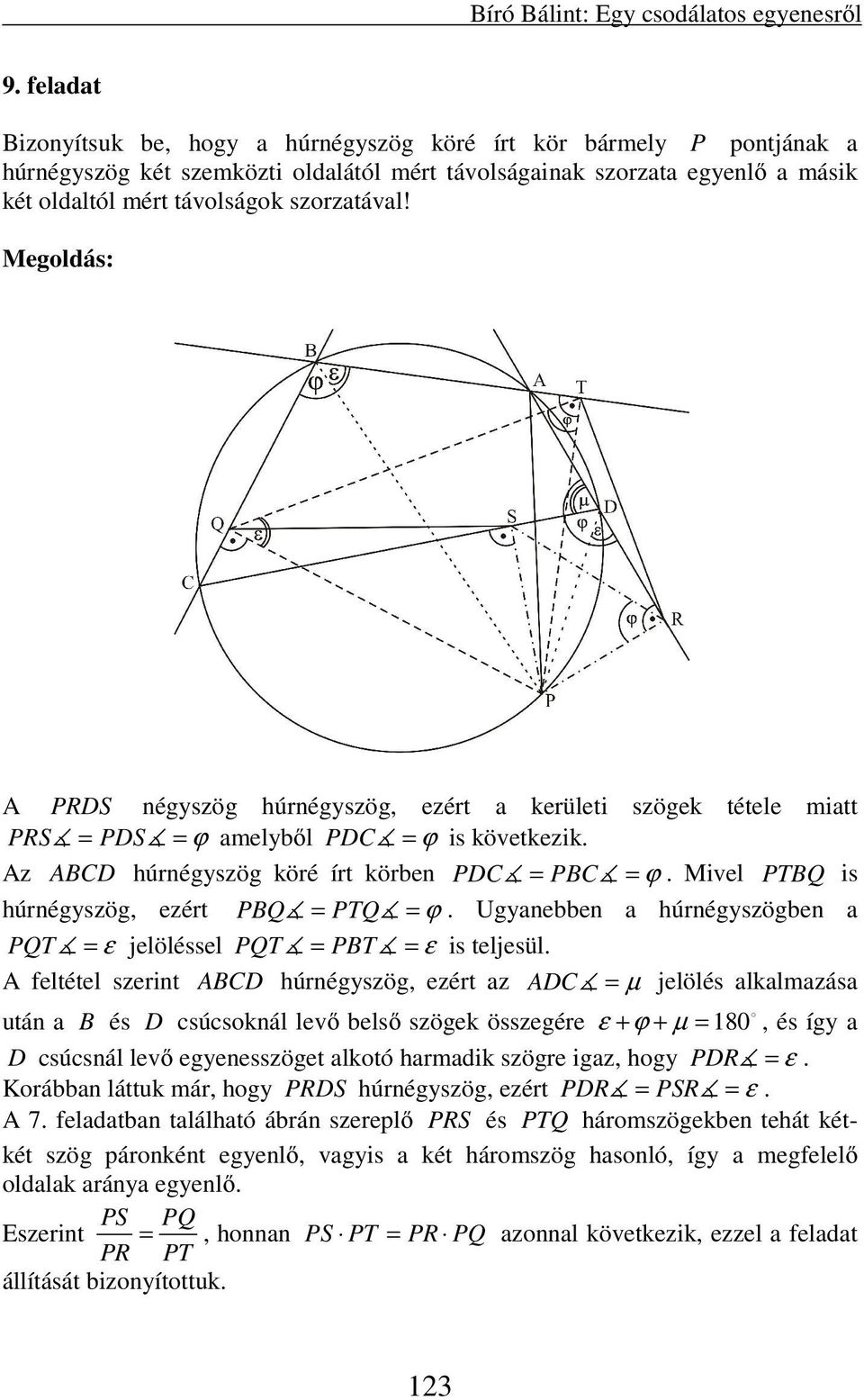 A PRDS négyszög húrnégyszög, ezért a kerületi szögek tétele miatt PRS = PDS = ϕ amelyből PDC = ϕ is következik. Az ABCD húrnégyszög köré írt körben PDC = PBC = ϕ.