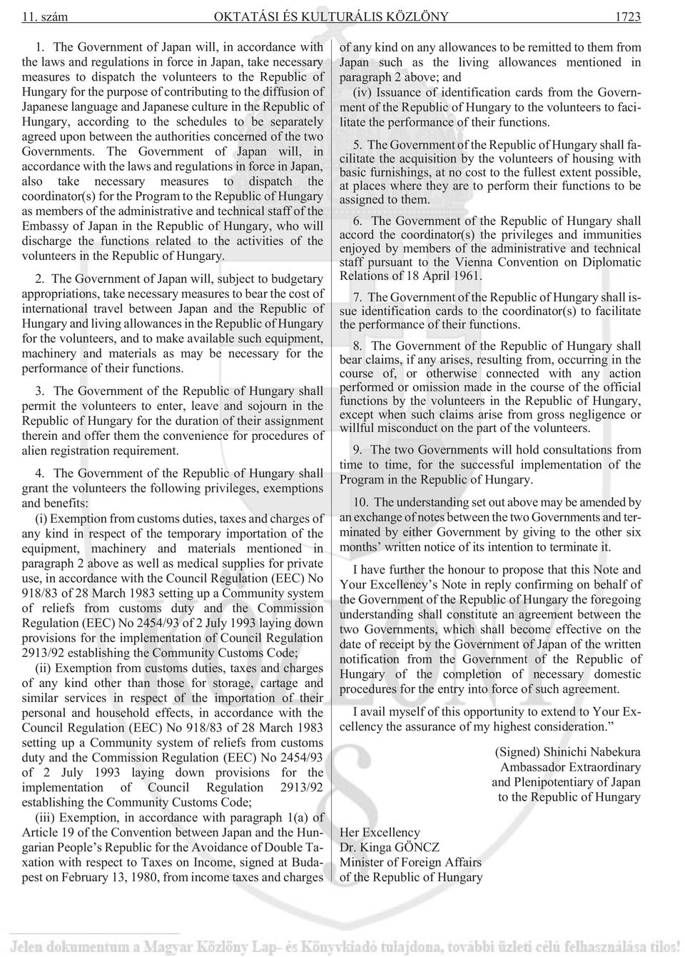 contributing to the diffusion of Japanese language and Japanese culture in the Republic of Hungary, according to the schedules to be separately agreed upon between the authorities concerned of the
