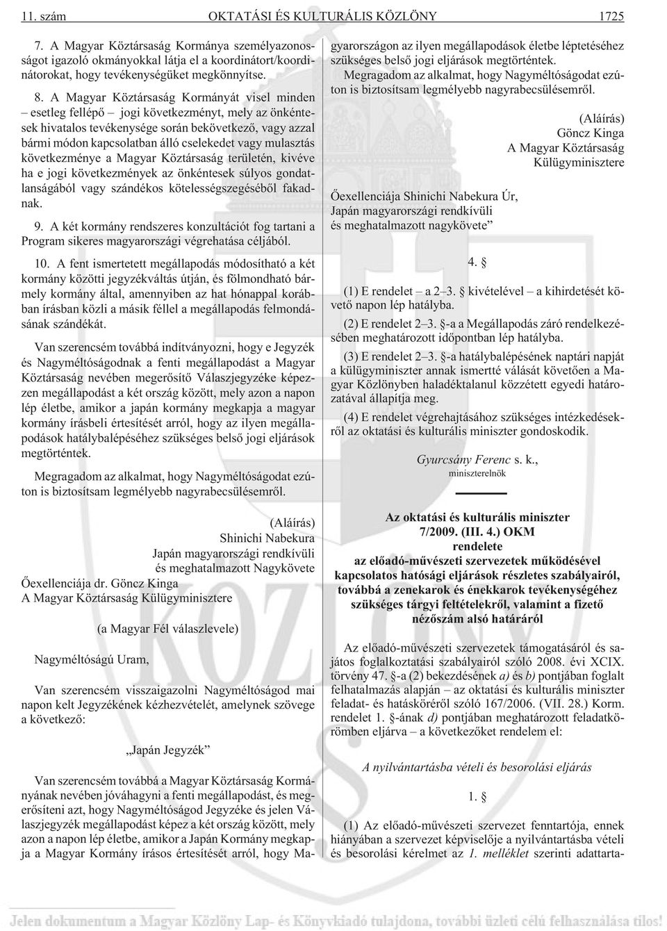 mulasztás következménye a Magyar Köztársaság területén, kivéve ha e jogi következmények az önkéntesek súlyos gondatlanságából vagy szándékos kötelességszegésébõl fakadnak. 9.