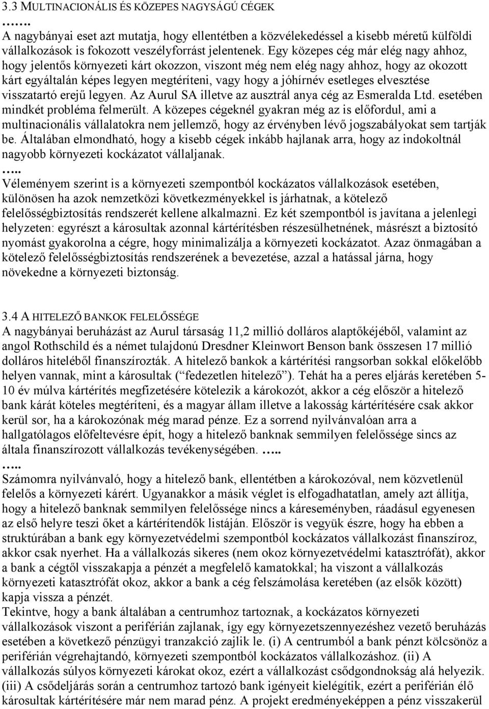elvesztése visszatartó erejű legyen. Az Aurul SA illetve az ausztrál anya cég az Esmeralda Ltd. esetében mindkét probléma felmerült.