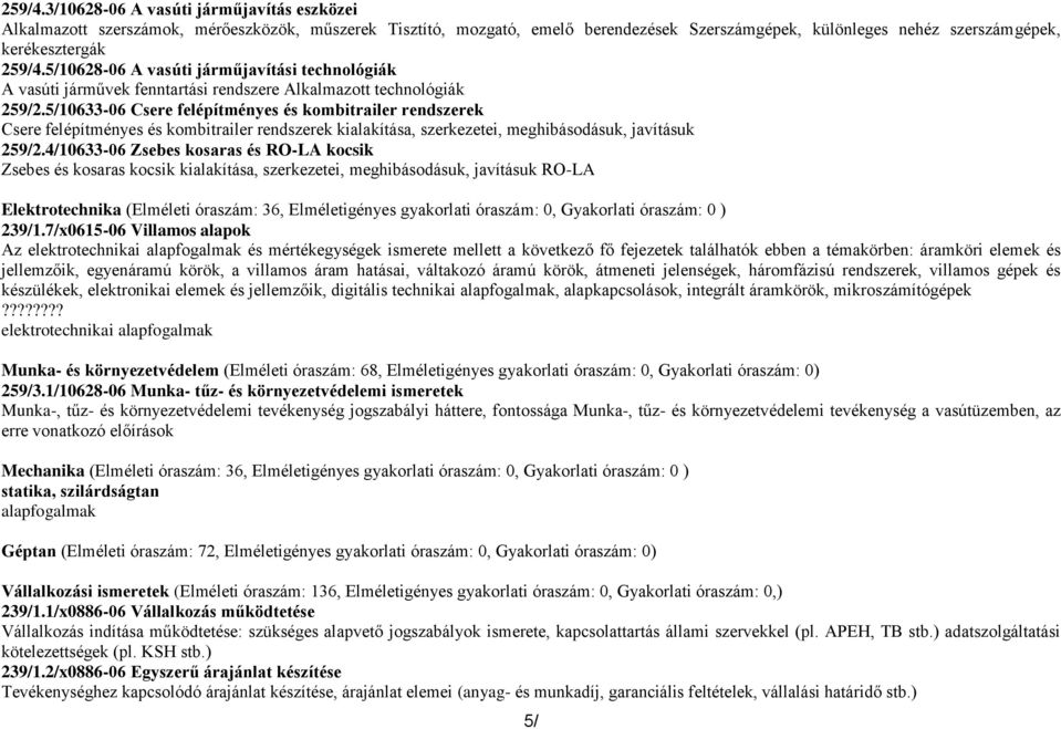 A vasúti járműjavítási technológiák A vasúti járművek fenntartási rendszere Alkalmazott technológiák 259/2.