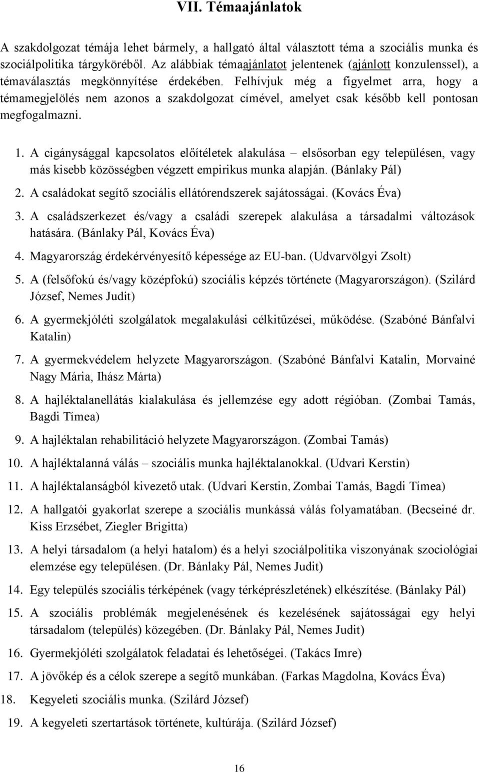 Felhívjuk még a figyelmet arra, hogy a témamegjelölés nem azonos a szakdolgozat címével, amelyet csak később kell pontosan megfogalmazni. 1.