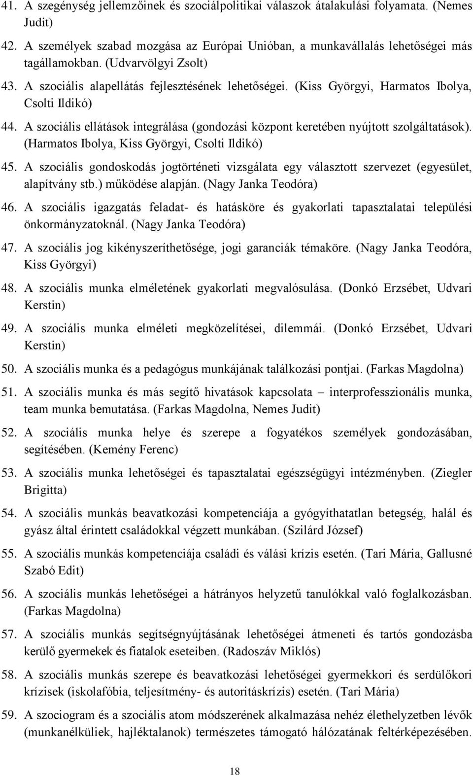 A szociális ellátások integrálása (gondozási központ keretében nyújtott szolgáltatások). (Harmatos Ibolya, Kiss Györgyi, Csolti Ildikó) 45.
