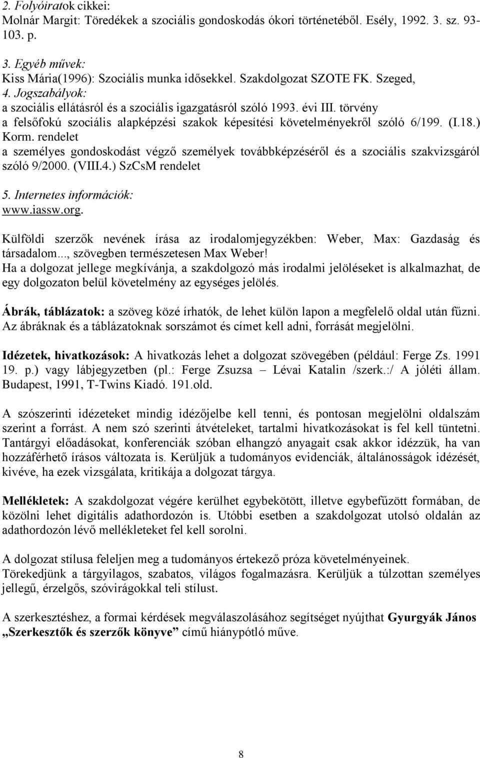 törvény a felsőfokú szociális alapképzési szakok képesítési követelményekről szóló 6/199. (I.18.) Korm.