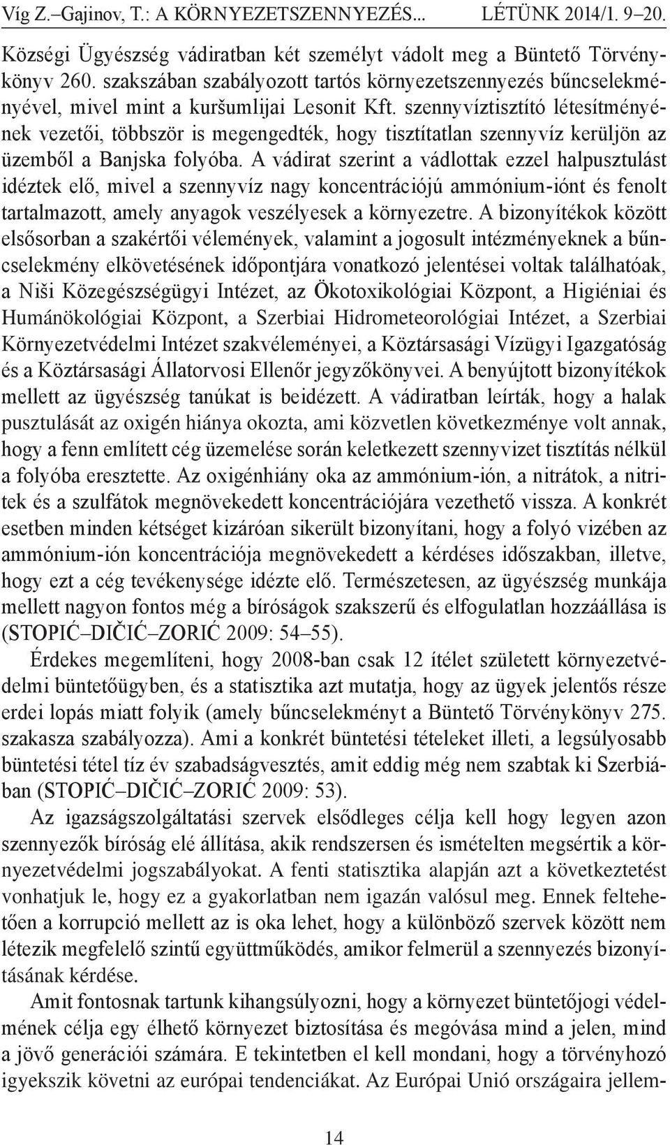 szennyvíztisztító létesítményének vezetői, többször is megengedték, hogy tisztítatlan szennyvíz kerüljön az üzemből a Banjska folyóba.