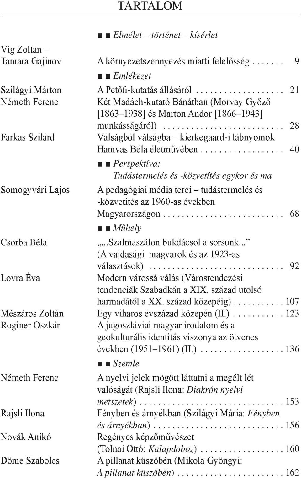 .. 28 Farkas Szilárd Válságból válságba kierkegaard-i lábnyomok Hamvas Béla életművében.
