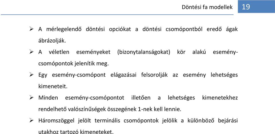 Egy esemény-csomópont elágazásai felsorolják az esemény lehetséges kimeneteit.
