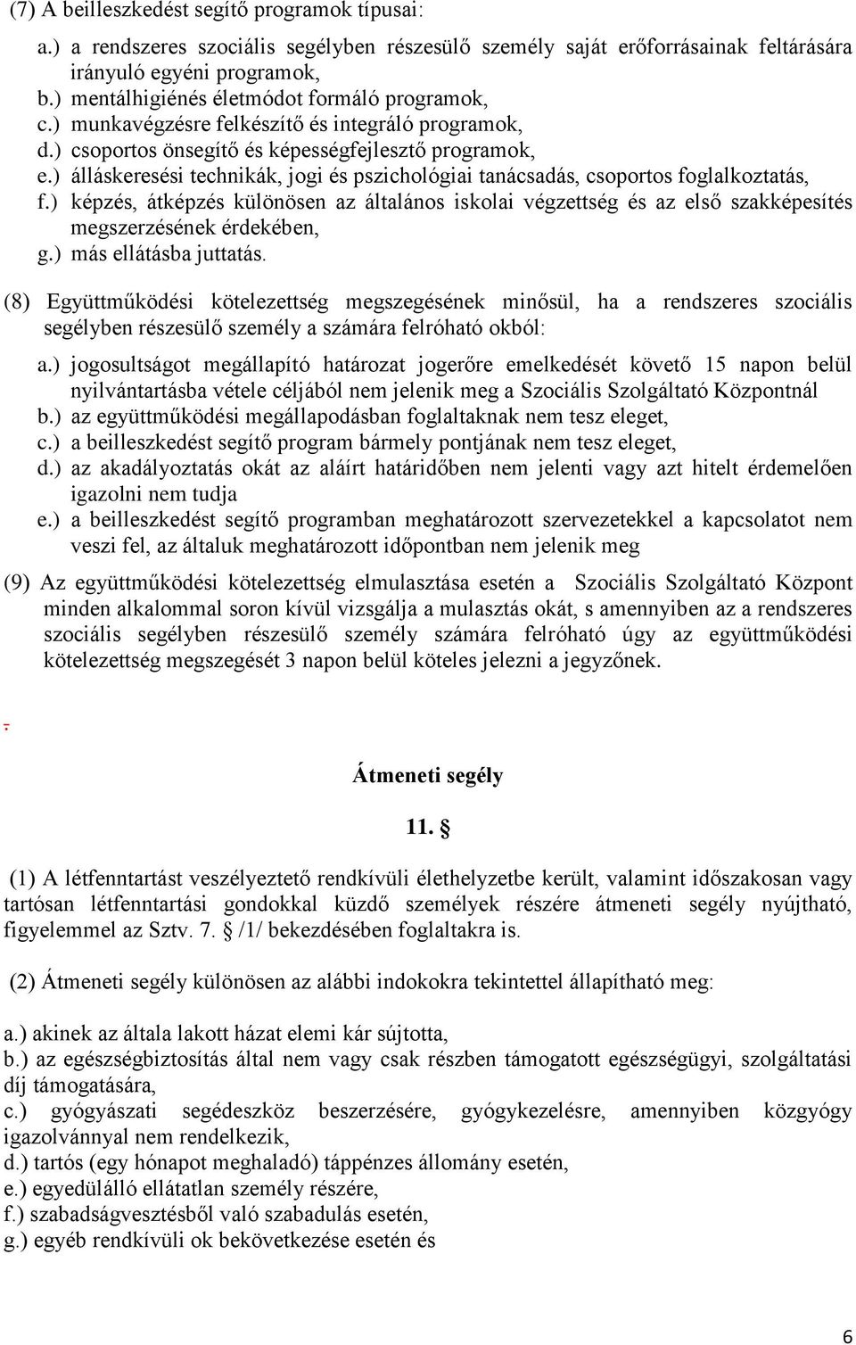 ) álláskeresési technikák, jogi és pszichológiai tanácsadás, csoportos foglalkoztatás, f.