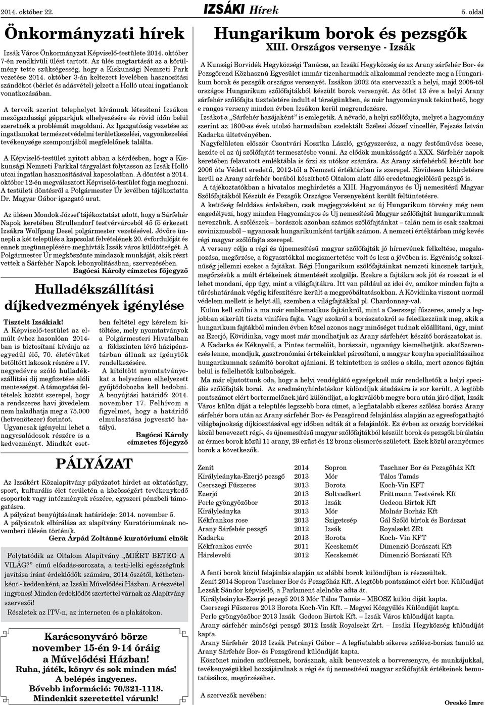 október 3-án keltezett levelében hasznosítási szándékot (bérlet és adásvétel) jelzett a Holló utcai ingatlanok vonatkozásában.
