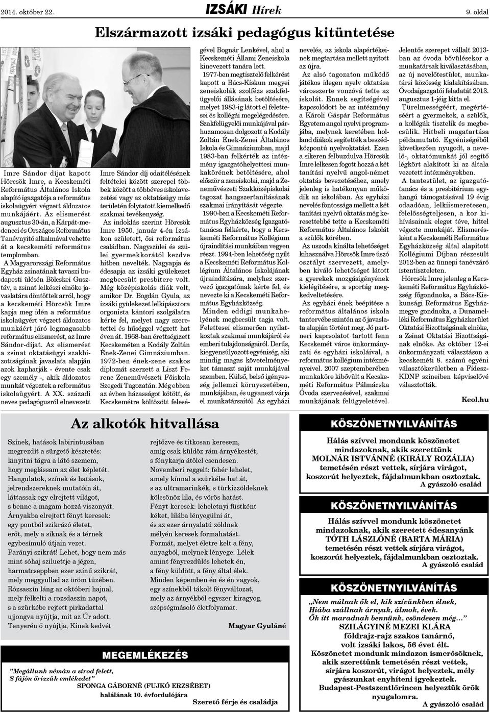 munkájáért. Az elismerést augusztus 30-án, a Kárpát-medencei és Országos Református Tanévnyitó alkalmával vehette át a kecskeméti református templomban.