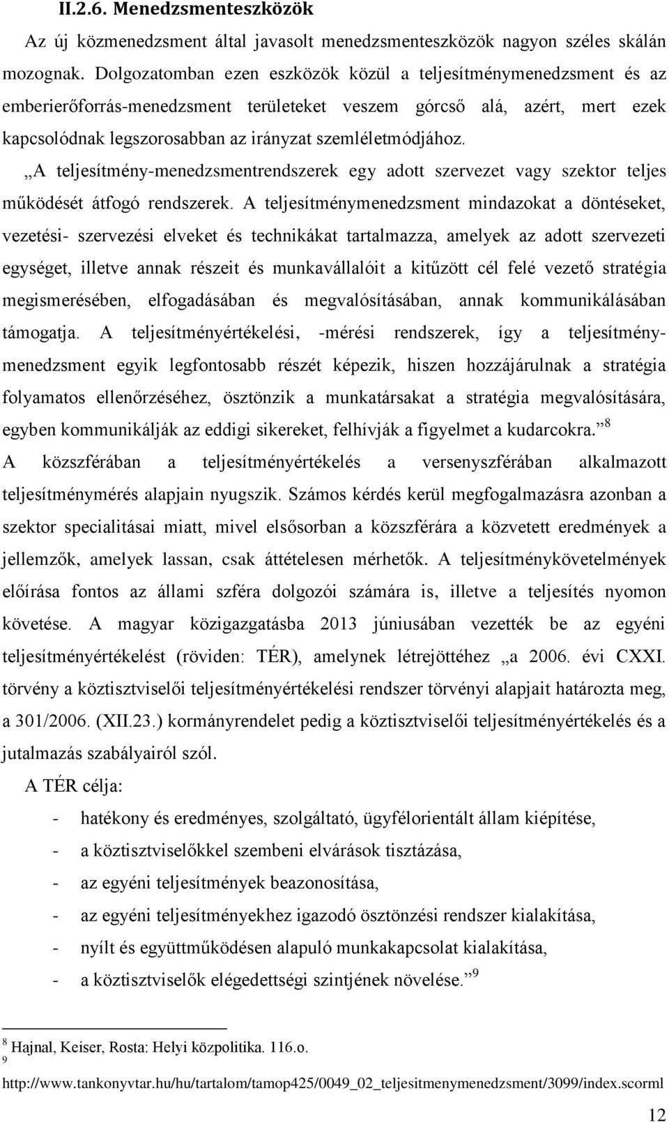 A teljesítmény-menedzsmentrendszerek egy adott szervezet vagy szektor teljes működését átfogó rendszerek.