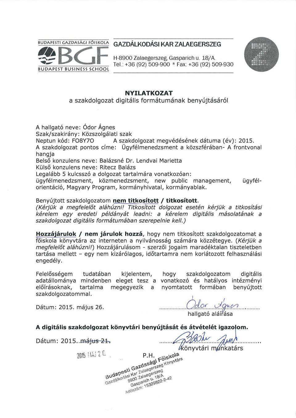 szakdolgozat megvédésének dátuma (év): 2015. A szakdolgozat pontos címe: Ügyfélmenedzsment a közszférában- A frontvonal hangja Belső konzulens neve: Balázsné Dr.