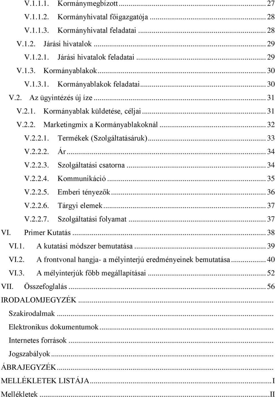 .. 33 V.2.2.2. Ár... 34 V.2.2.3. Szolgáltatási csatorna... 34 V.2.2.4. Kommunikáció... 35 V.2.2.5. Emberi tényezők... 36 V.2.2.6. Tárgyi elemek... 37 V.2.2.7. Szolgáltatási folyamat... 37 VI.