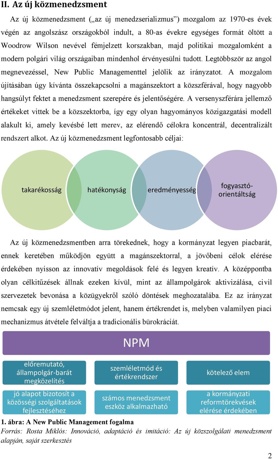 Legtöbbször az angol megnevezéssel, New Public Managementtel jelölik az irányzatot.