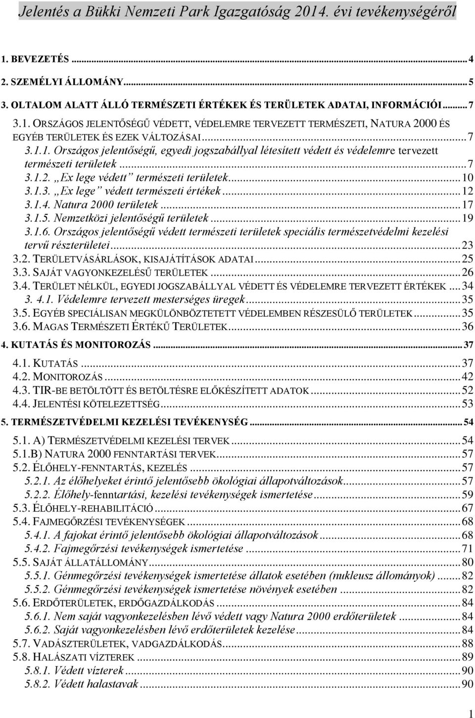 .. 12 3.1.4. Natura 2000 területek... 17 3.1.5. Nemzetközi jelentőségű területek... 19 3.1.6. Országos jelentőségű védett természeti területek speciális természetvédelmi kezelési tervű részterületei.