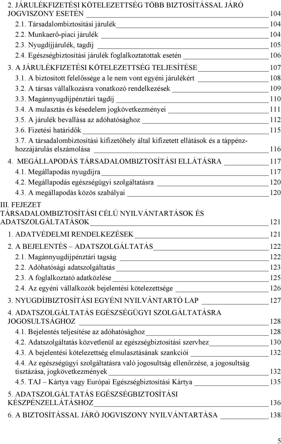 4. A mulasztás és késedelem jogkövetkezményei 111 3.5. A járulék bevallása az adóhatósághoz 112 3.6. Fizetési határidők 115 3.7.