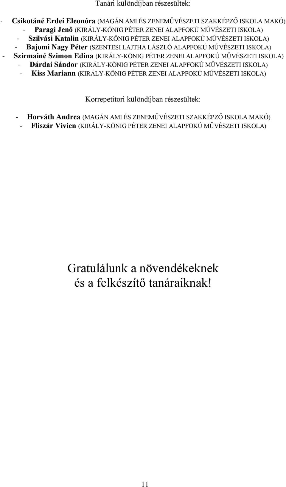 MŰVÉSZETI ISKOLA) - Dárdai Sándor (KIRÁLY-KÖNIG PÉTER ZENEI ALAPFOKÚ MŰVÉSZETI ISKOLA) - Kiss Mariann (KIRÁLY-KÖNIG PÉTER ZENEI ALAPFOKÚ MŰVÉSZETI ISKOLA) Korrepetítori különdíjban