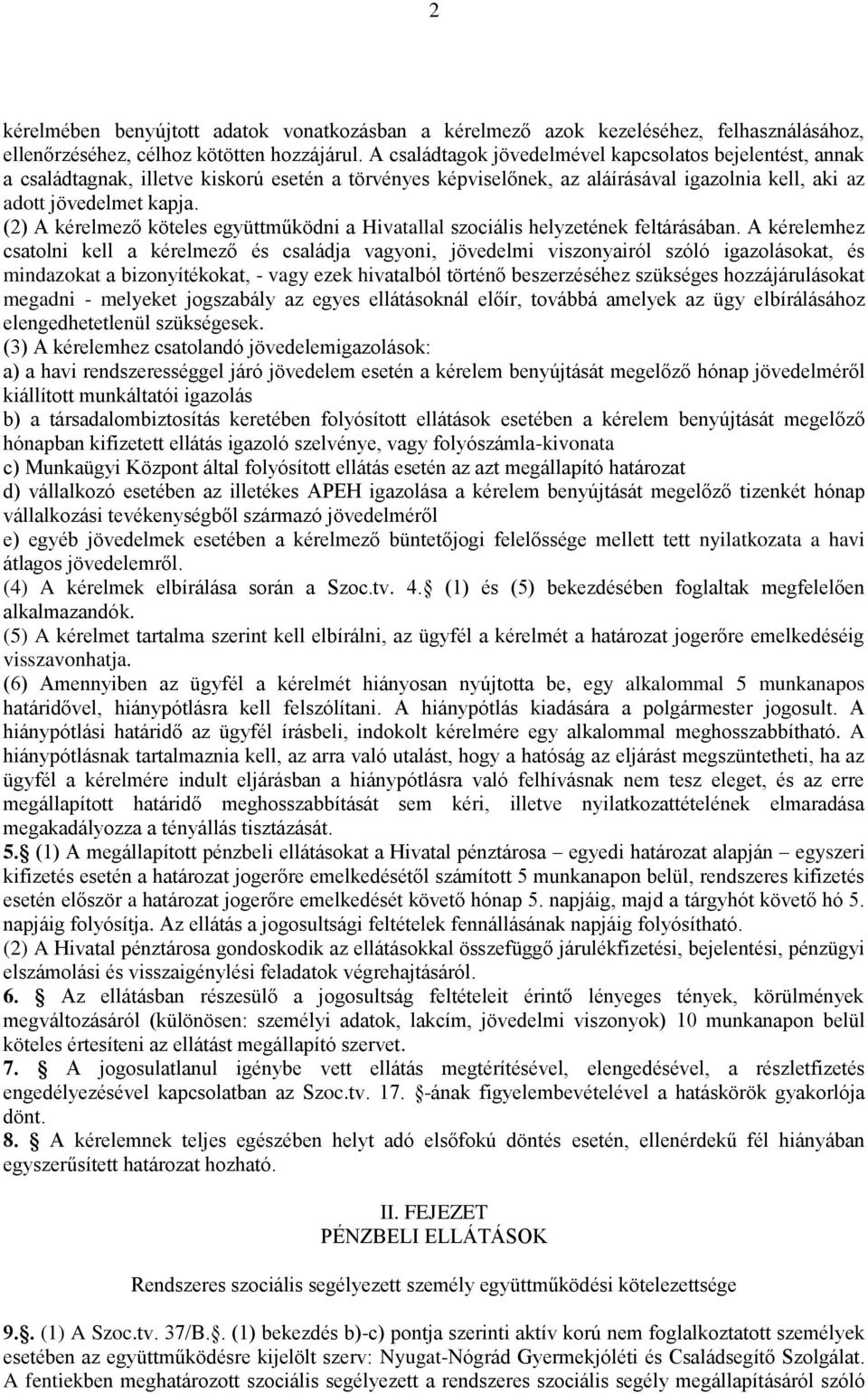 (2) A kérelmező köteles együttműködni a Hivatallal szociális helyzetének feltárásában.