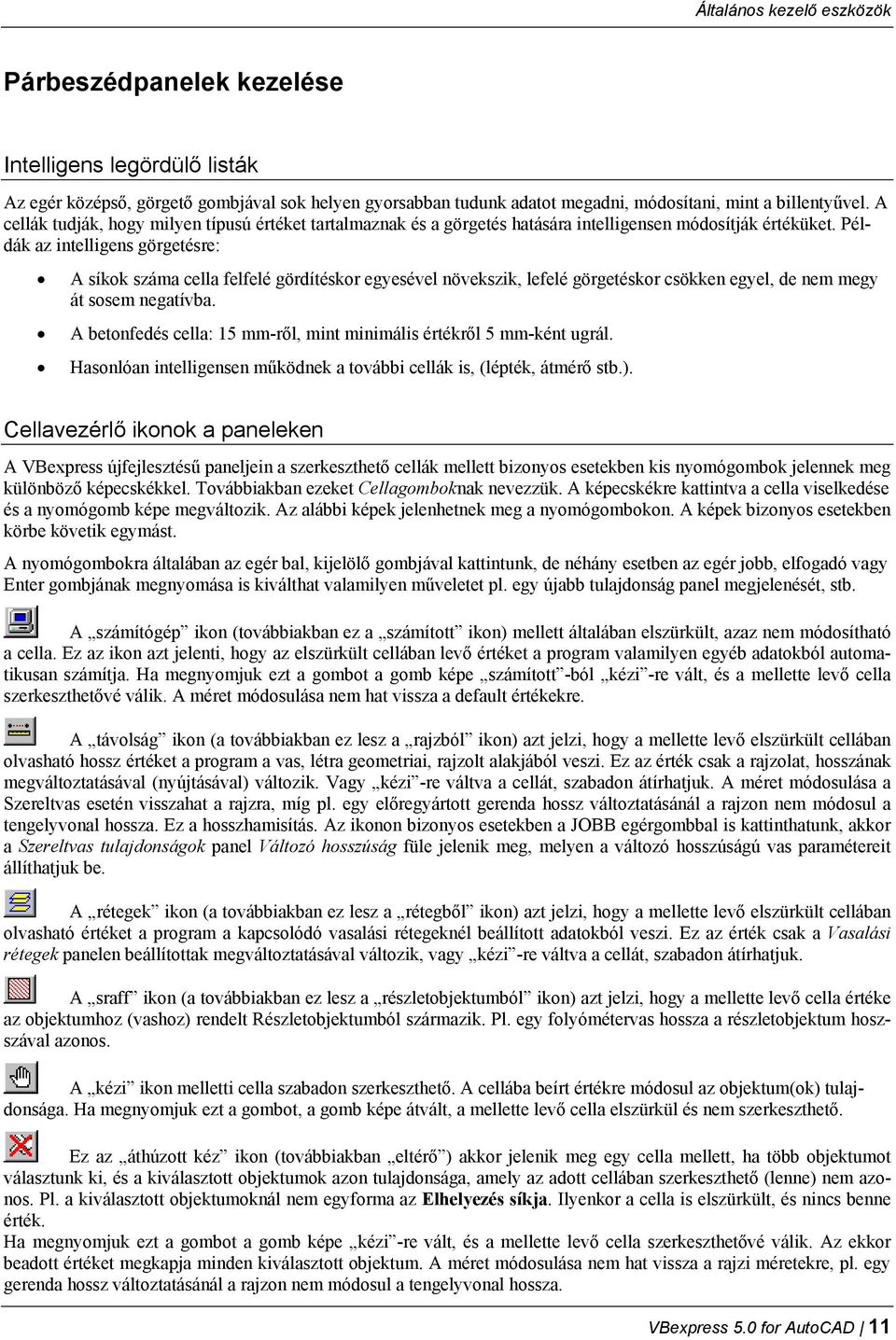 Példák az intelligens görgetésre: A síkok száma cella felfelé gördítéskor egyesével növekszik, lefelé görgetéskor csökken egyel, de nem megy át sosem negatívba.