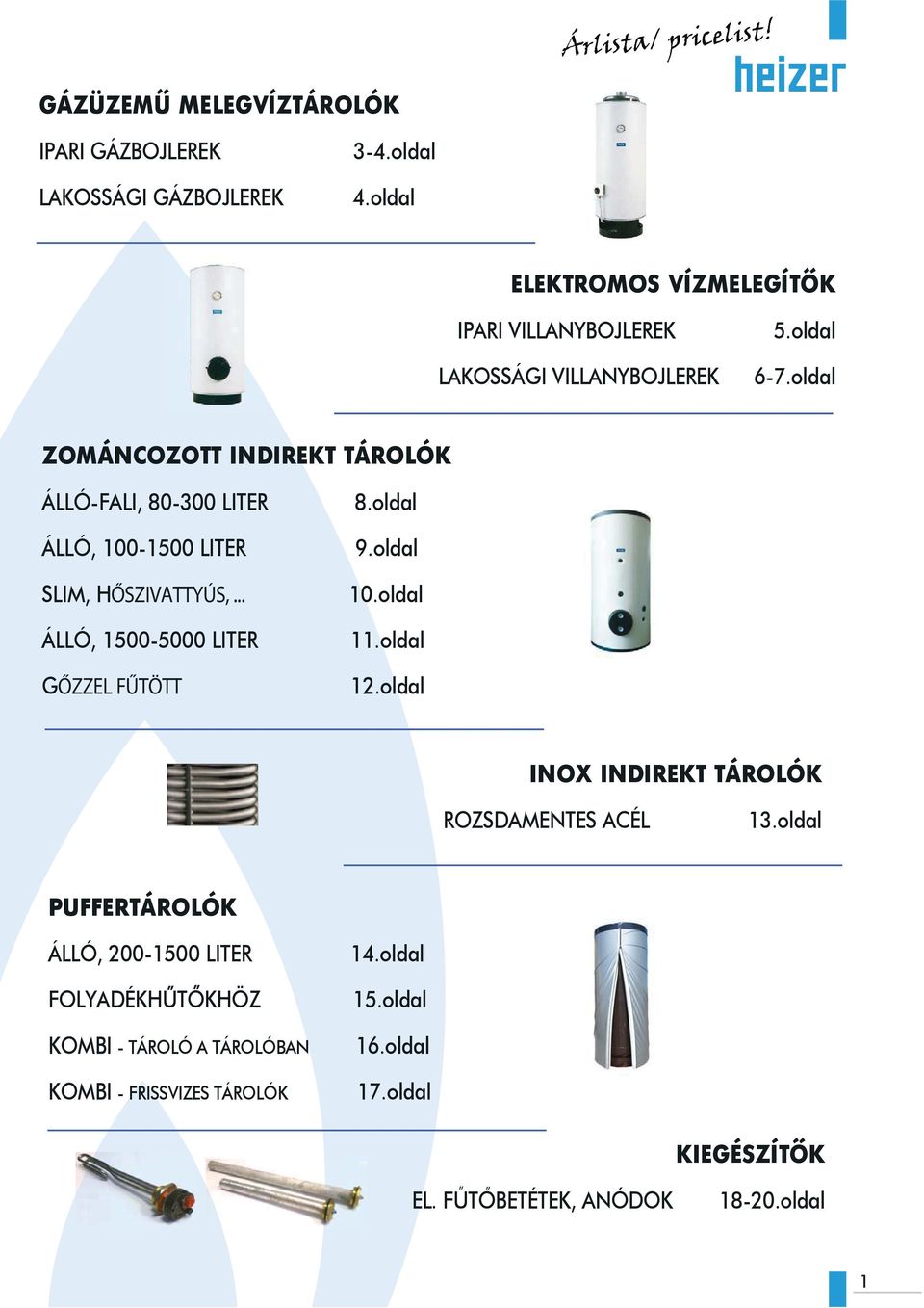 oldal ZOMÁNCOZOTT INDIREKT TÁROLÓK ÁLLÓ-FALI, 80-300 LITER ÁLLÓ, 100-1500 LITER SLIM, HŐSZIVATTYÚS,... ÁLLÓ, 1500-5000 LITER GŐZZEL FŰTÖTT 8.oldal 9.