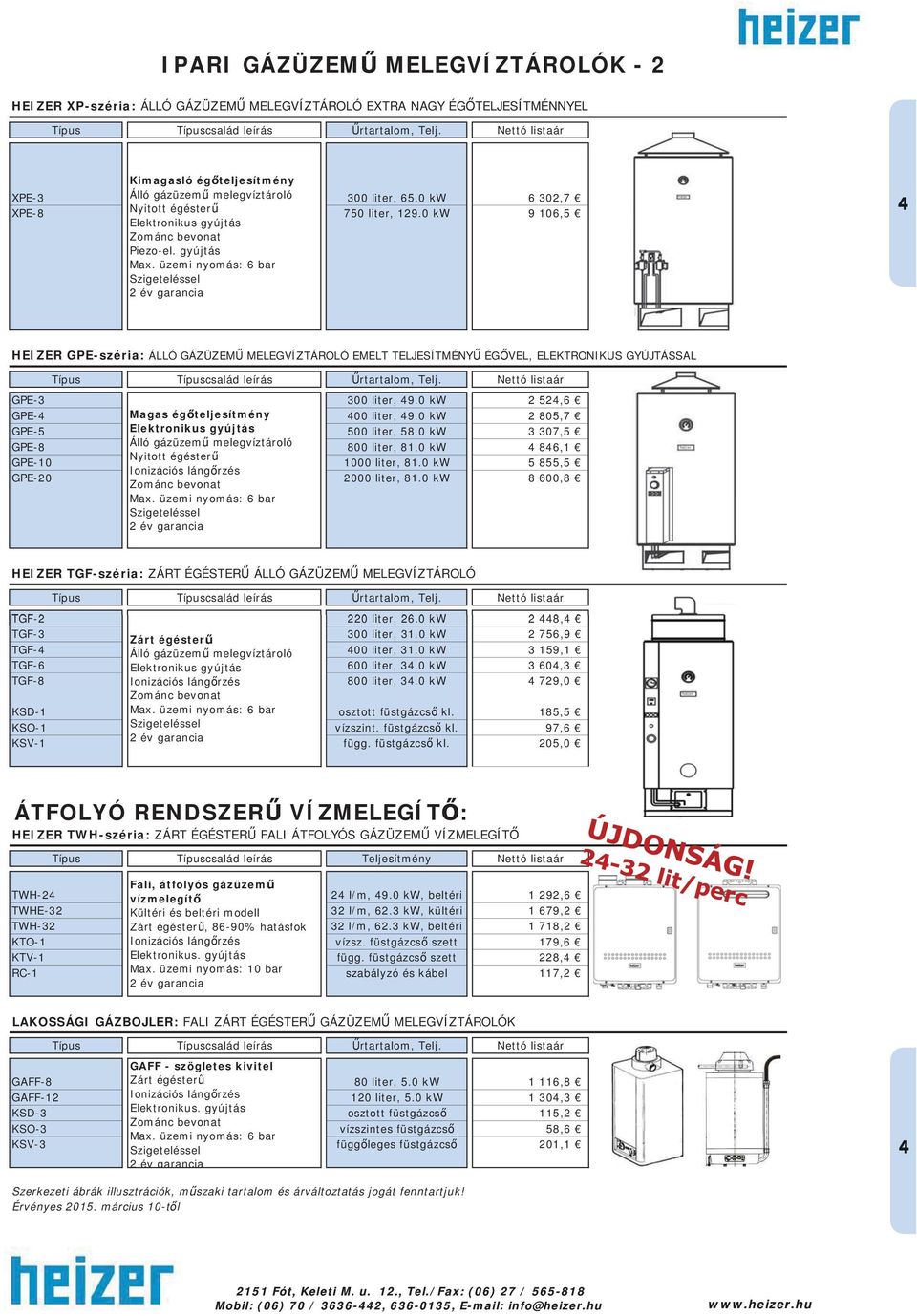 0 kw 6 302,7 9 106,5 4 HEIZER GPE-széria: ÁLLÓ GÁZÜZEM MELEGVÍZTÁROLÓ EMELT TELJESÍTMÉNY ÉG VEL, ELEKTRONIKUS GYÚJTÁSSAL Típus Típuscsalád leírás rtartalom, Telj.