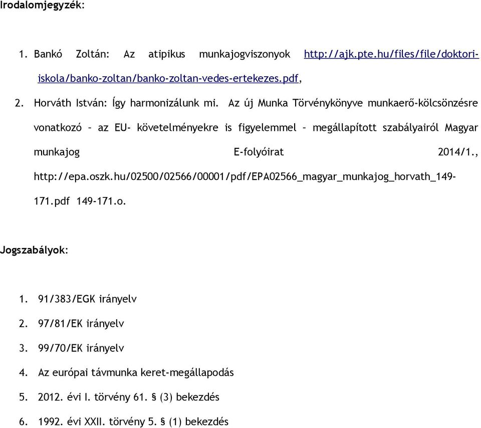 Az új Munka Törvénykönyve munkaerő-kölcsönzésre vonatkozó az EU- követelményekre is figyelemmel megállapított szabályairól Magyar munkajog E-folyóirat 2014/1.