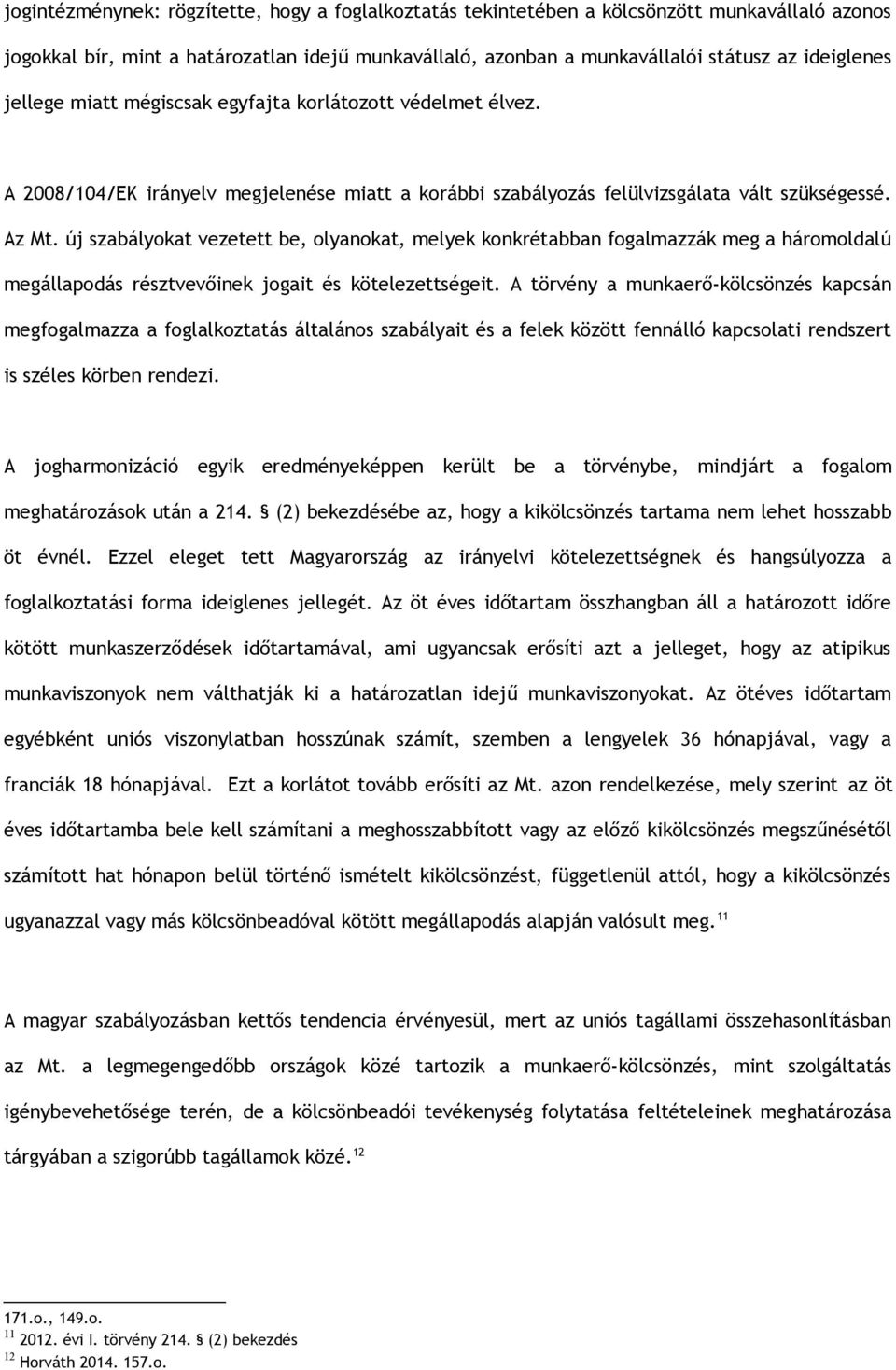 új szabályokat vezetett be, olyanokat, melyek konkrétabban fogalmazzák meg a háromoldalú megállapodás résztvevőinek jogait és kötelezettségeit.