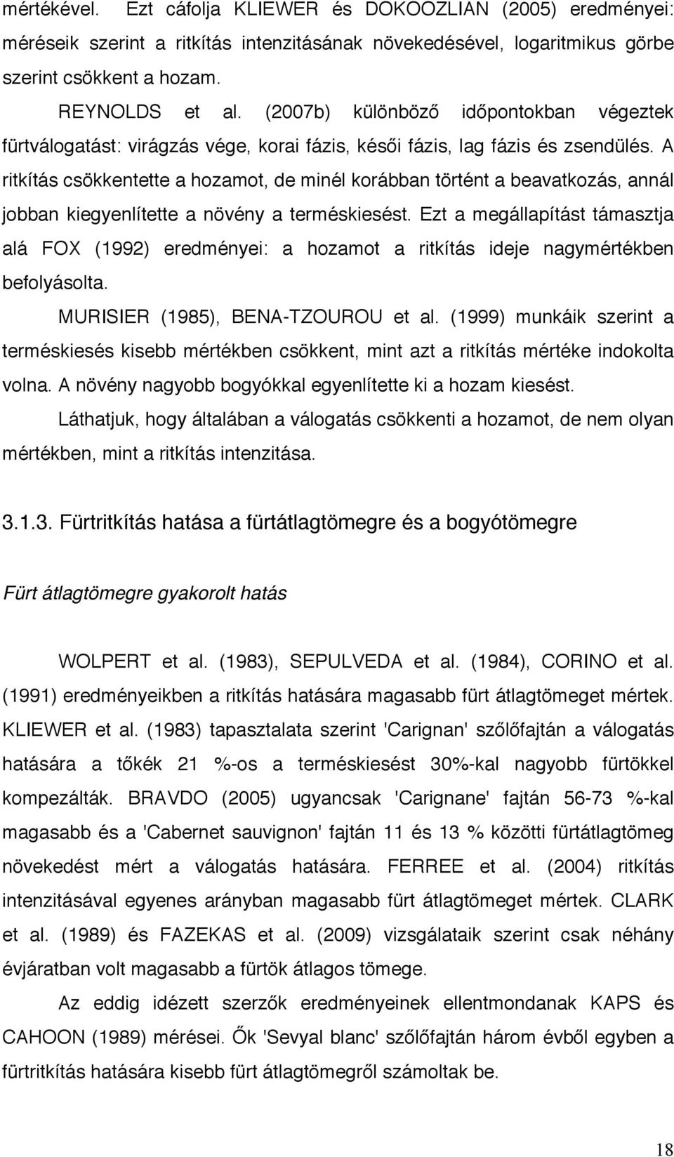 A ritkítás csökkentette a hozamot, de minél korábban történt a beavatkozás, annál jobban kiegyenlítette a növény a terméskiesést.