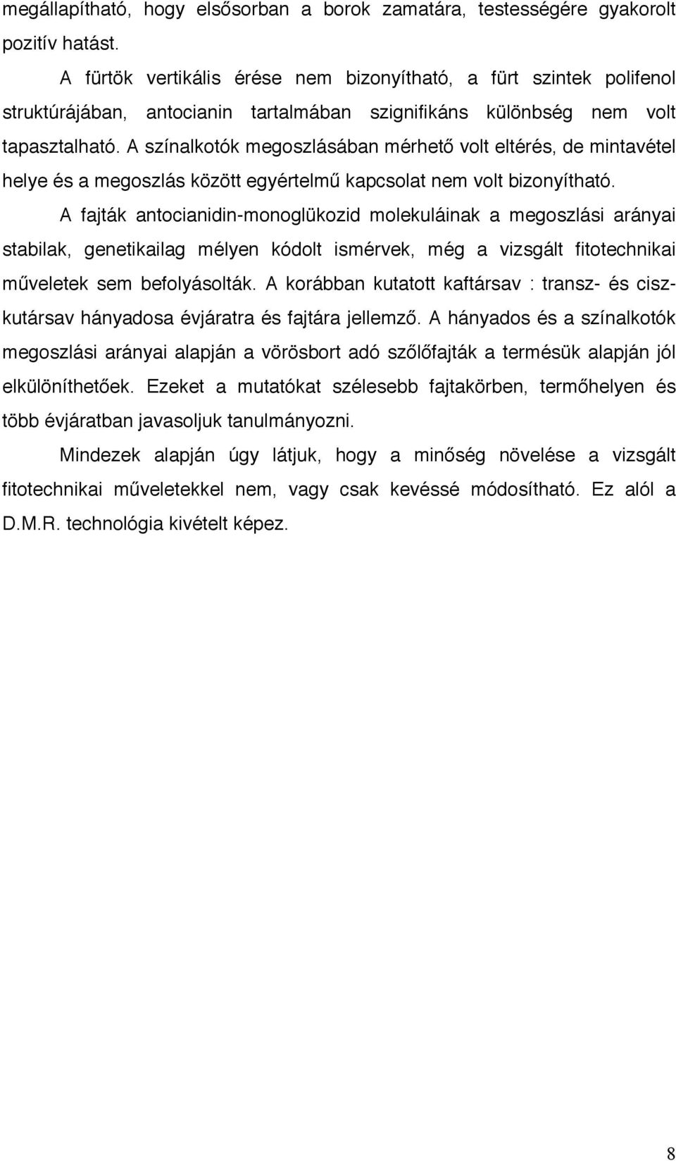 A színalkotók megoszlásában mérhető volt eltérés, de mintavétel helye és a megoszlás között egyértelmű kapcsolat nem volt bizonyítható.