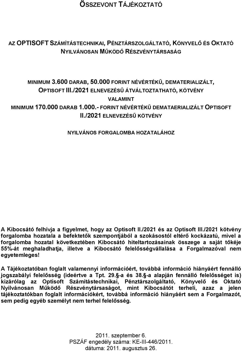 /2021 ELNEVEZÉSŐ KÖTVÉNY NYILVÁNOS FORGALOMBA HOZATALÁHOZ A Kibocsátó felhívja a figyelmet, hogy az Optisoft II./2021 és az Optisoft III.