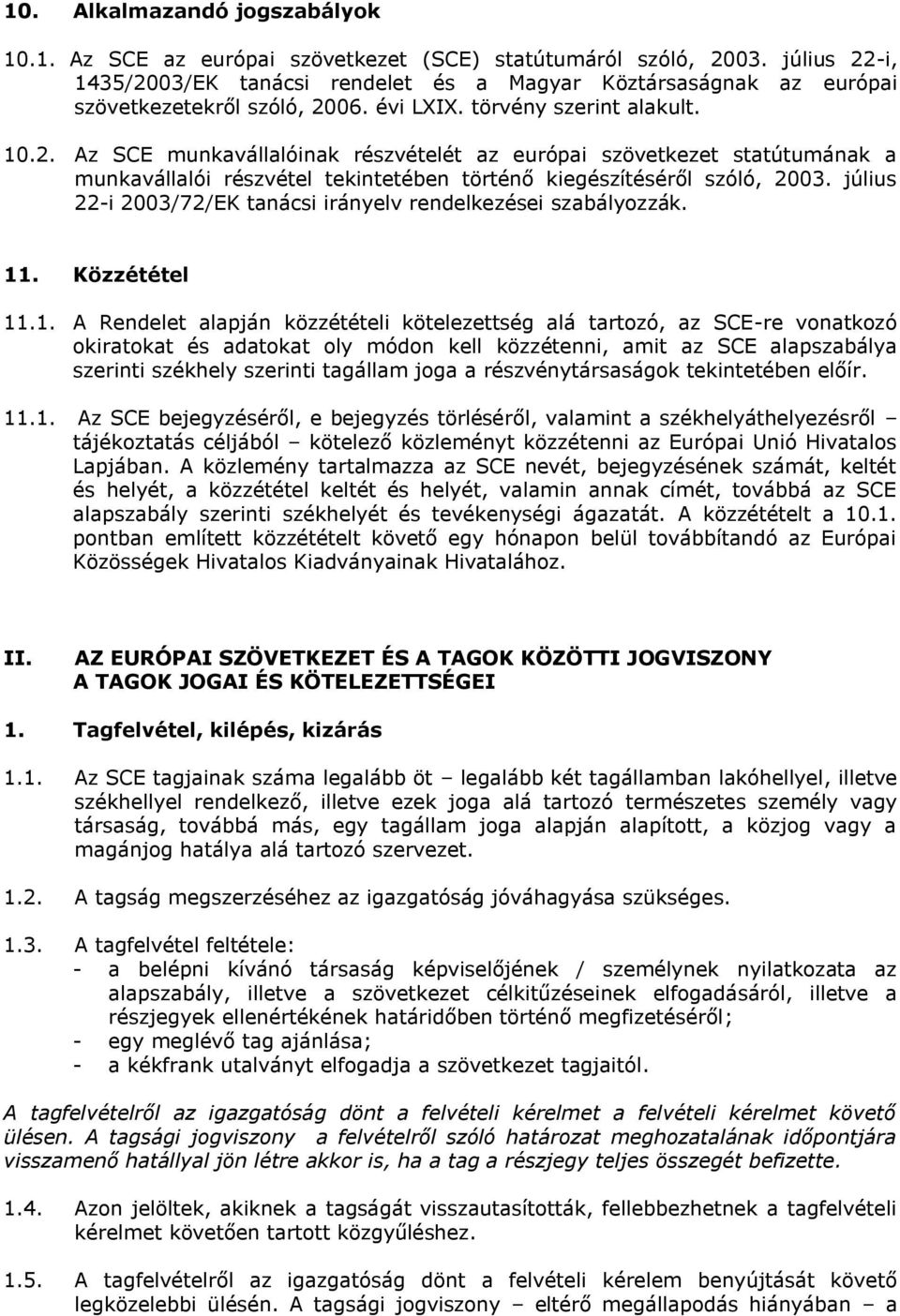 július 22-i 2003/72/EK tanácsi irányelv rendelkezései szabályozzák. 11