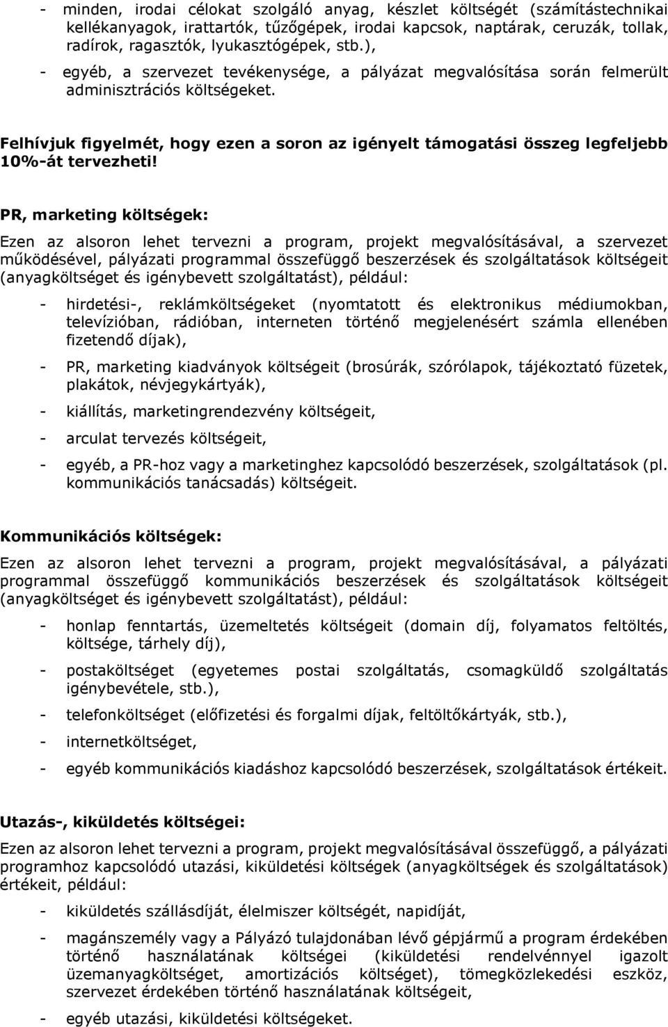 Felhívjuk figyelmét, hogy ezen a soron az igényelt támogatási összeg legfeljebb 10%-át tervezheti!