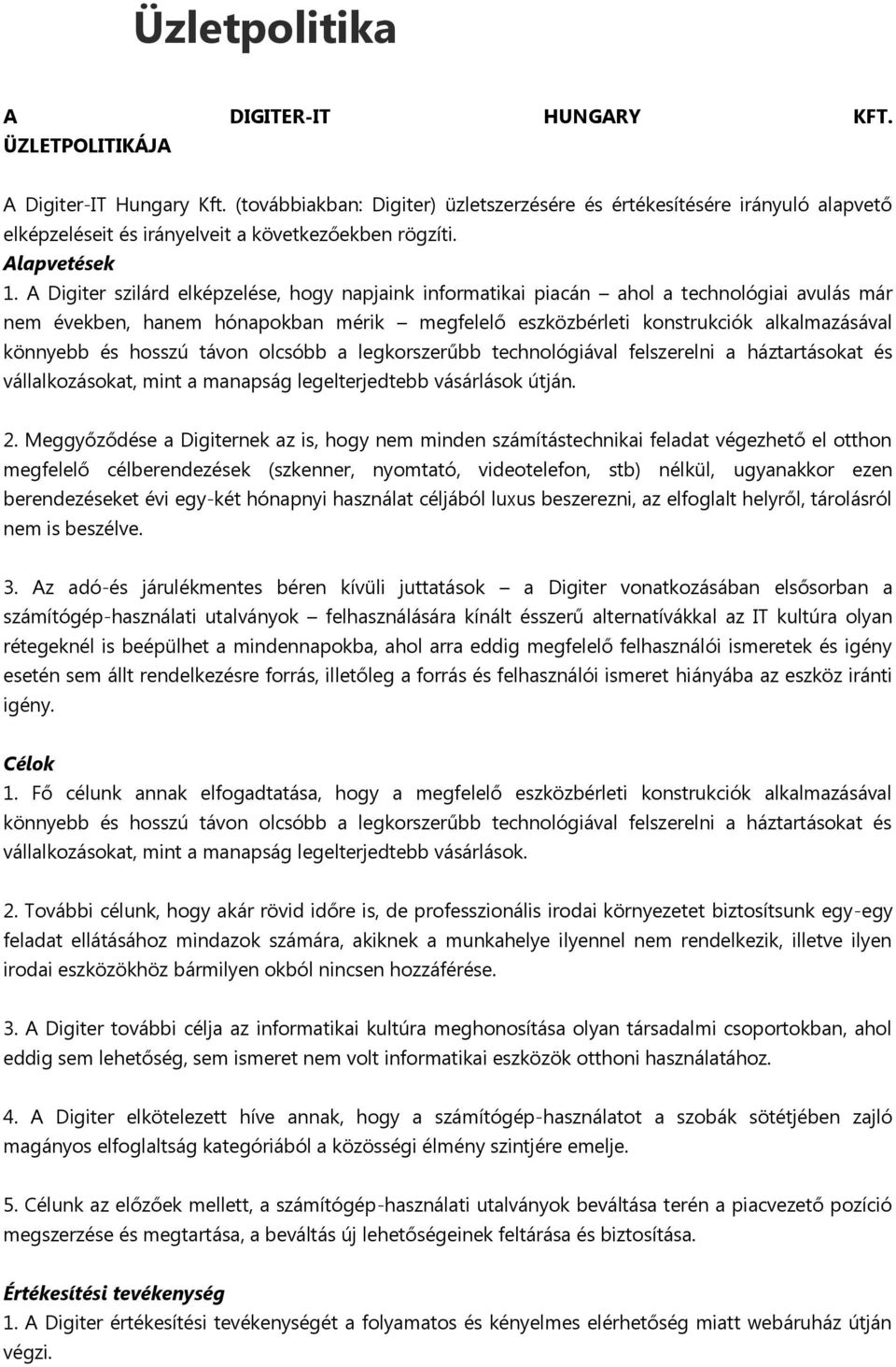 A Digiter szilárd elképzelése, hogy napjaink informatikai piacán ahol a technológiai avulás már nem években, hanem hónapokban mérik megfelelő eszközbérleti konstrukciók alkalmazásával könnyebb és