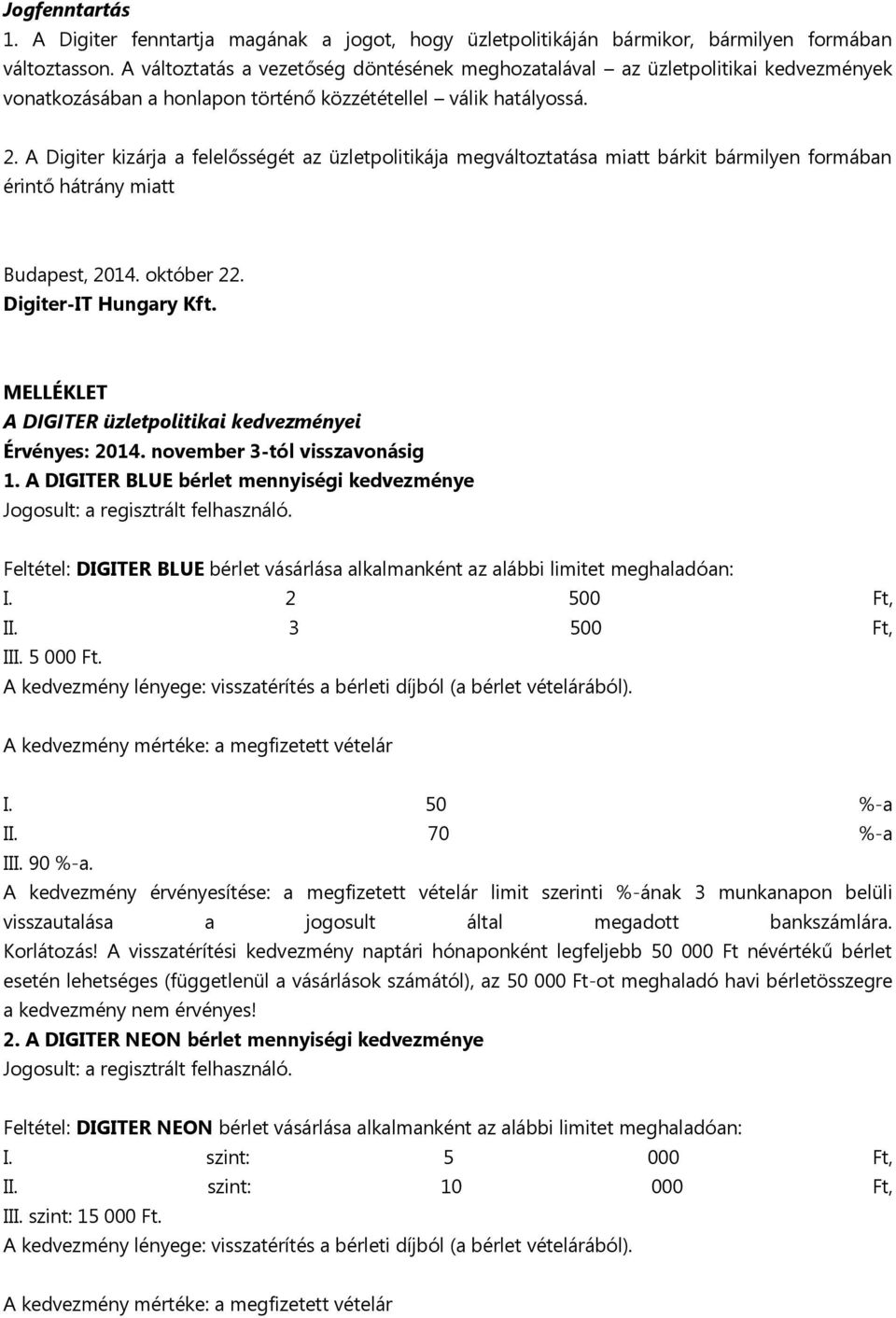 A Digiter kizárja a felelősségét az üzletpolitikája megváltoztatása miatt bárkit bármilyen formában érintő hátrány miatt Budapest, 2014. október 22. Digiter-IT Hungary Kft.