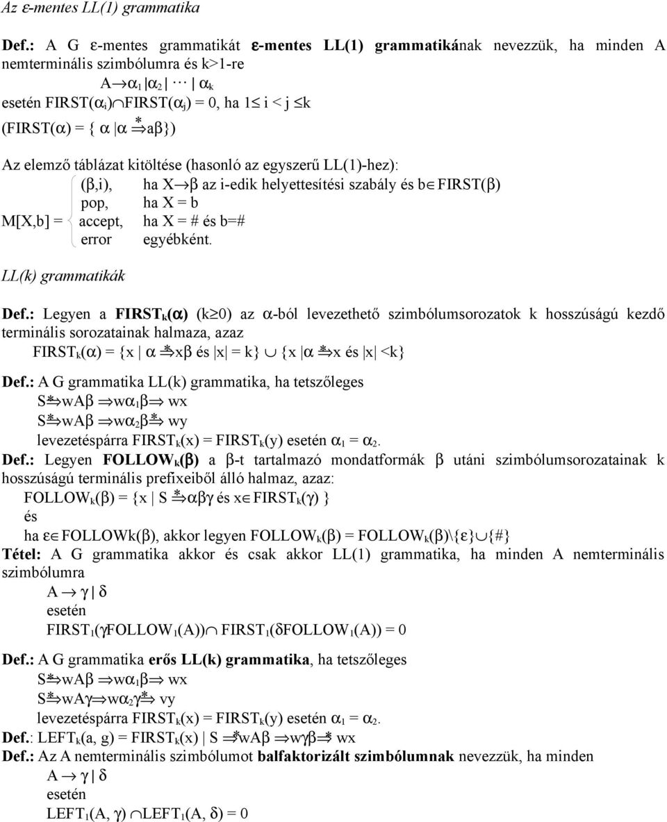 * Az elemző táblázat kitöltése (hasonló az egyszerű LL(1)-hez): (β,i), ha X β az i-edik helyettesítési szabály és b FIRST(β) pop, ha X = b M[X,b] = accept, ha X = # és b=# error egyébként.