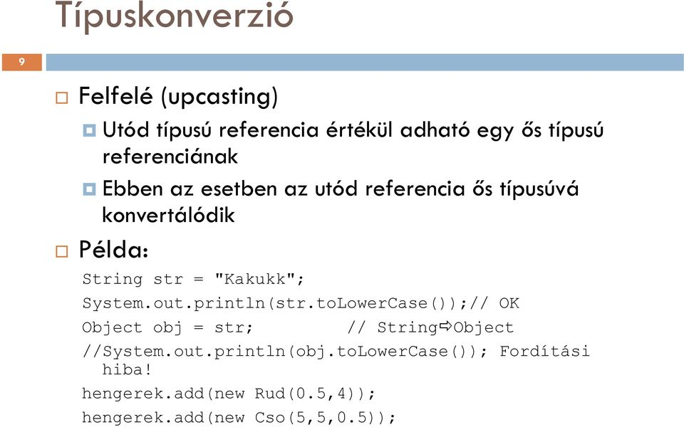 "Kakukk"; System.out.println(str.toLowerCase());// OK Object obj = str; // String Object //System.