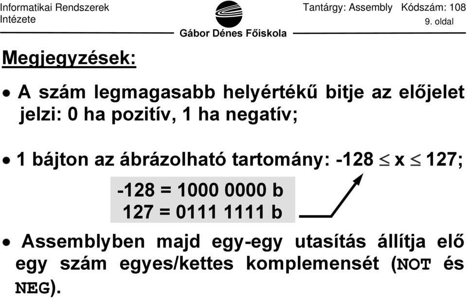 pozitív, 1 ha negatív; 1 bájton az ábrázolható tartomány: -128 x 127;