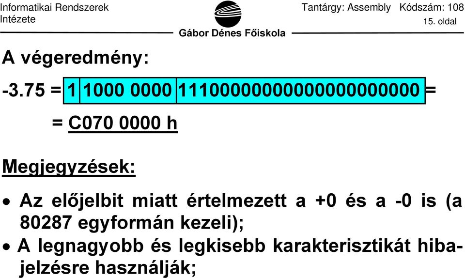 oldal Megjegyzések: Az előjelbit miatt értelmezett a +0 és a