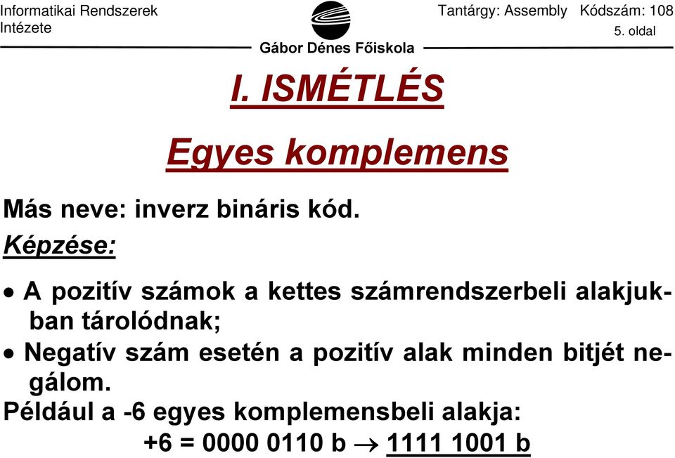 tárolódnak; Negatív szám esetén a pozitív alak minden bitjét