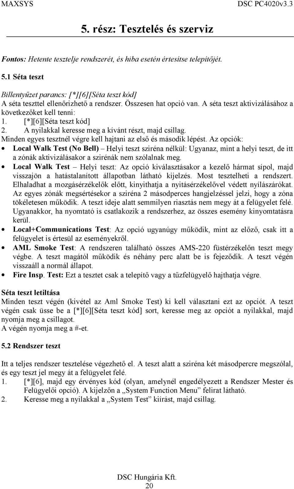 [*][6][Séta teszt kód] 2. A nyilakkal keresse meg a kívánt részt, majd csillag. Minden egyes tesztnél végre kell hajtani az első és második lépést.