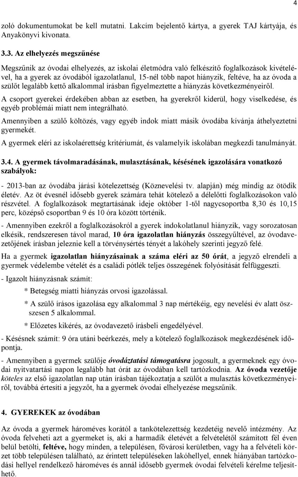 ha az óvoda a szülőt legalább kettő alkalommal írásban figyelmeztette a hiányzás következményeiről.