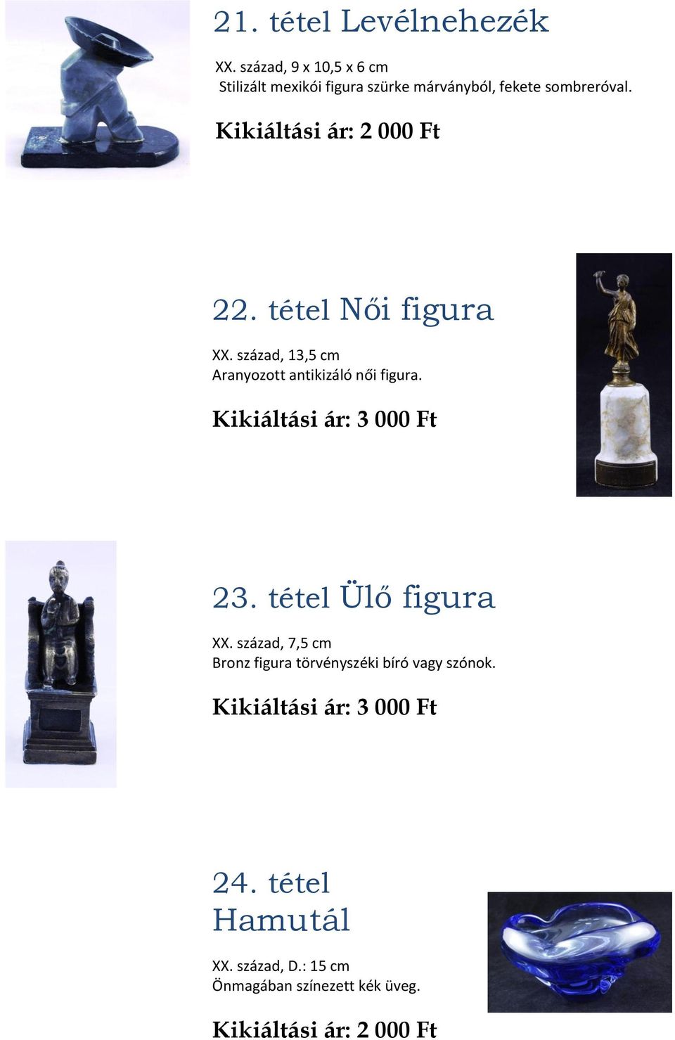 Kikiáltási ár: 2 000 Ft 22. tétel Női figura XX. század, 13,5 cm Aranyozott antikizáló női figura.