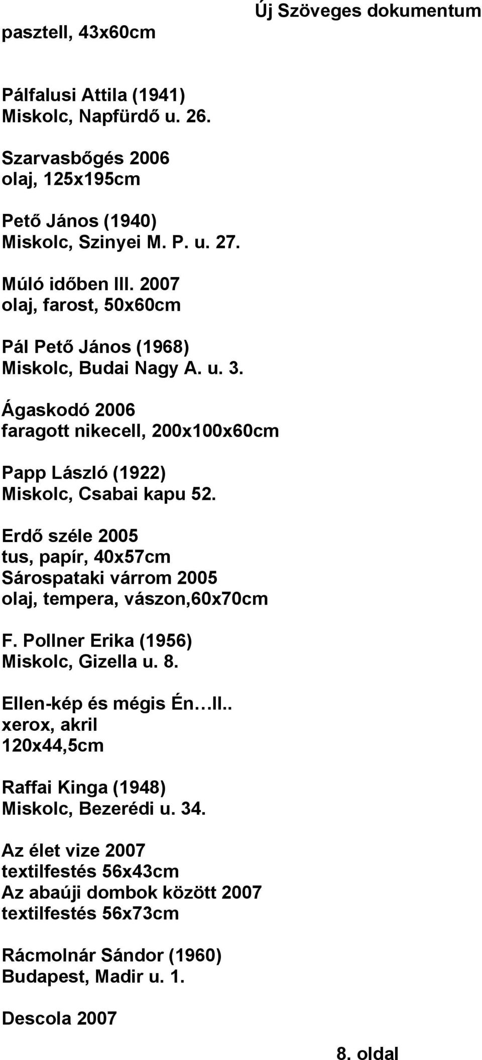 Új Szöveges dokumentum. XIX. Téli Tárlat lista (kiállítók névsora, műcímek)  Bacskainé Oláh Klára (1935) Miskolc, Patak u PDF Free Download